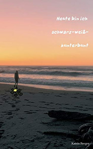 Heute Bin Ich Schwarz-Weiß-Kunterbunt (German Edition) - 9783347181762 Heute Bin Ich Schwarz-Weiß-Kunterbunt (German Edition) - 9783347181762