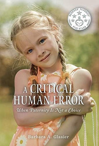 A Critical Human Error: When Paternity Is Not A Choice - 9781525562327 A Critical Human Error: When Paternity Is Not A Choice - 9781525562327