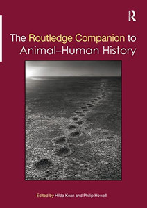 The Routledge Companion To Animal-Human History (Routledge Companions) The Routledge Companion To Animal-Human History (Routledge Companions)