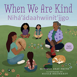 When We Are Kind / NiháÁdaahwiinítÍigo (English And Navaho Edition) When We Are Kind / NiháÁdaahwiinítÍigo (English And Navaho Edition)