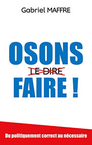 Osons Faire!: Du Politiquement Correct Au Nécessaire (French Edition)