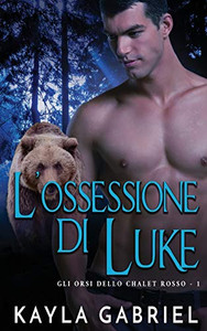 L'Ossessione Di Luke (Gli Orsi Dello Chalet Rosso) (Italian Edition)