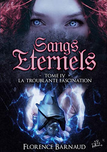 Sangs Éternels - Tome 4: La Troublante Fascination (French Edition)