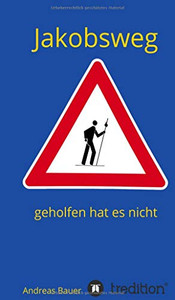 Jakobsweg - Geholfen Hat Es Nicht (German Edition) - 9783347215085 Jakobsweg - Geholfen Hat Es Nicht (German Edition) - 9783347215085