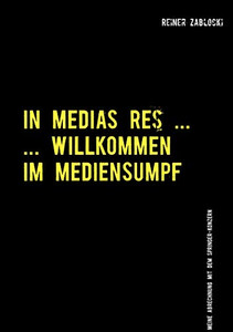 In Medias Res ...: ... Willkommen Im Mediensumpf (German Edition)