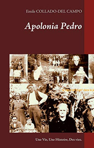 Apolonia Pedro: Une Vie, Une Histoire, Des Vies. (French Edition) Apolonia Pedro: Une Vie, Une Histoire, Des Vies. (French Edition)