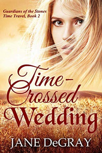 Time-Crossed Wedding: Guardians Of The Stones Time Travel, Book 2 Time-Crossed Wedding: Guardians Of The Stones Time Travel, Book 2