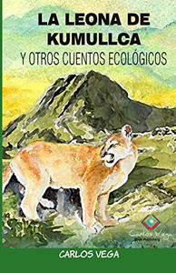 La Leona De Kumullca Y Otros Cuentos Ecológicos (Spanish Edition) La Leona De Kumullca Y Otros Cuentos Ecológicos (Spanish Edition)