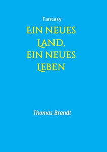 Ein Neues Land, Ein Neues Leben (German Edition) - 9783748226796