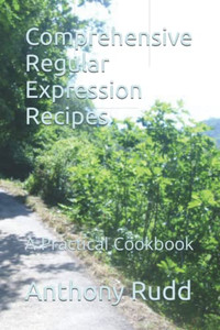 Comprehensive Regular Expression Recipes: A Practical Cookbook Comprehensive Regular Expression Recipes: A Practical Cookbook