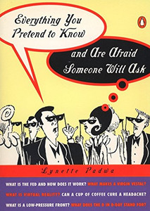 Everything You Pretend To Know And Are Afraid Someone Will Ask