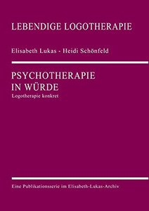 Psychotherapie In Würde: Logotherapie Konkret (German Edition)