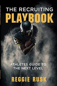 The Recruiting Playbook: An Athlete'S Guide To The Next Level The Recruiting Playbook: An Athlete'S Guide To The Next Level