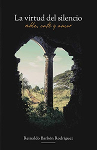 La Virtud Del Silencio: Roble, Café Y Amor (Spanish Edition) La Virtud Del Silencio: Roble, Café Y Amor (Spanish Edition)