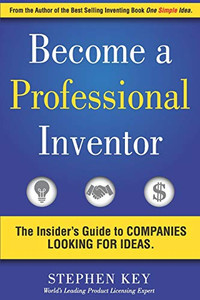 Become a Professional Inventor: The Insider's Guide to Companies Looking for Ideas