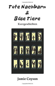 Tote Nachbarn & Böse Tiere: Kurzgeschichten (German Edition) Tote Nachbarn & Böse Tiere: Kurzgeschichten (German Edition)