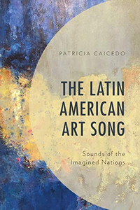 The Latin American Art Song: Sounds Of The Imagined Nations