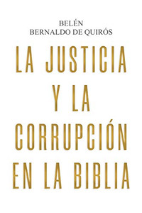 La Justicia Y La Corrupción En La Biblia (Spanish Edition) La Justicia Y La Corrupción En La Biblia (Spanish Edition)