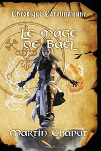 Chronique Carolingienne: Le Mage De Baël (French Edition) Chronique Carolingienne: Le Mage De Baël (French Edition)