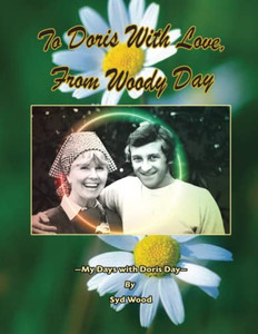 To Doris With Love, From Woody Day My Days With Doris Day To Doris With Love, From Woody Day My Days With Doris Day
