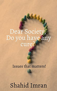 Dear Society, Do You Have Any Cure?: Issues That Matters!