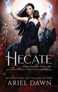 Hecate (Speed Dating With The Denizens Of The Underworld) Hecate (Speed Dating With The Denizens Of The Underworld)