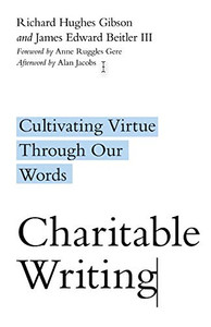 Charitable Writing: Cultivating Virtue Through Our Words Charitable Writing: Cultivating Virtue Through Our Words