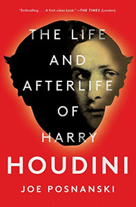 The Life And Afterlife Of Harry Houdini - 9781501137242