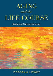 Aging And The Life Course: Social And Cultural Contexts Aging And The Life Course: Social And Cultural Contexts