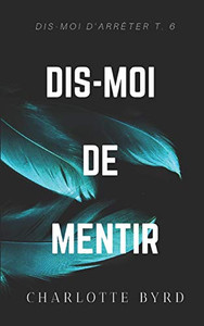 Dis-Moi De Mentir (Dis-Moi D'Arrêter) (French Edition) Dis-Moi De Mentir (Dis-Moi D'Arrêter) (French Edition)
