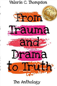 Valerie C. Thompson - From Trauma And Drama To Truth Valerie C. Thompson - From Trauma And Drama To Truth