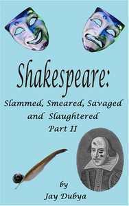 Shakespeare: Slammed Smeared, Savaged, & Slaughtered Shakespeare: Slammed Smeared, Savaged, & Slaughtered