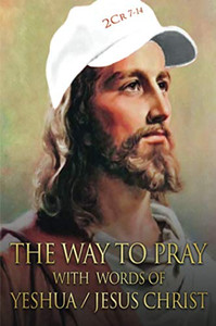 The Way To Pray With Words Of Yeshua / Jesus Christ The Way To Pray With Words Of Yeshua / Jesus Christ