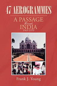 47 Aerogrammes: A Passage Through India 1969-1970 47 Aerogrammes: A Passage Through India 1969-1970