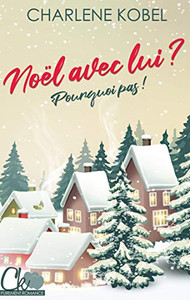Noël Avec Lui ? Pourquoi Pas ! (French Edition) Noël Avec Lui ? Pourquoi Pas ! (French Edition)