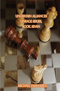Uncertain Alliances: Lineage Series, Book Seven Uncertain Alliances: Lineage Series, Book Seven