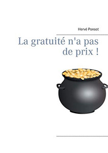 La Gratuité N'A Pas De Prix ! (French Edition) La Gratuité N'A Pas De Prix ! (French Edition)