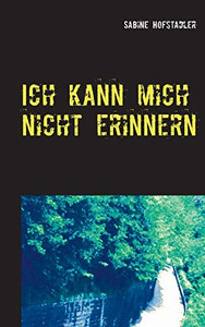 Ich Kann Mich Nicht Erinnern (German Edition) Ich Kann Mich Nicht Erinnern (German Edition)