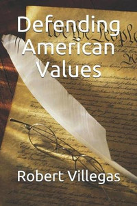 Defending American Values (Villegas Politics) Defending American Values (Villegas Politics)