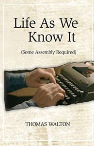 Life As We Know It: (Some Assembly Required) Life As We Know It: (Some Assembly Required)