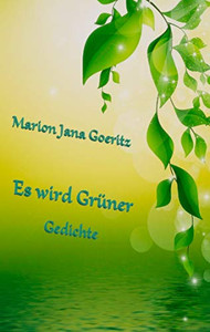 Es Wird Grüner: Gedichte (German Edition) Es Wird Grüner: Gedichte (German Edition)