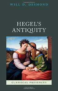 Hegel'S Antiquity (Classical Presences) Hegel'S Antiquity (Classical Presences)