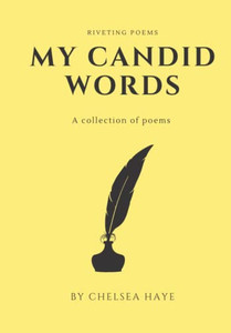 My Candid Words: A Collection Of Poems My Candid Words: A Collection Of Poems