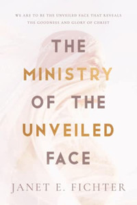 The Ministry Of The Unveiled Face