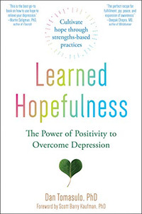 Learned Hopefulness: The Power of Positivity to Overcome Depression Learned Hopefulness: The Power of Positivity to Overcome Depression