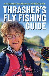 Thrasher�s Fly Fishing Guide: An Essential Handbook for All Skill Levels Thrasher�s Fly Fishing Guide: An Essential Handbook for All Skill Levels