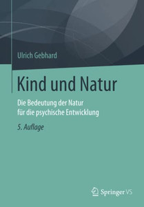 Kind Und Natur: Die Bedeutung Der Natur Für Die Psychische Entwicklung (German Edition) Kind Und Natur: Die Bedeutung Der Natur Für Die Psychische Entwicklung (German Edition)