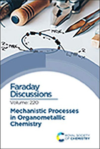 Mechanistic Processes In Organometallic Chemistry: Faraday Discussion 220 (Issn, 220)