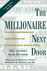The Millionaire Next Door: The Surprising Secrets of America's Wealthy The Millionaire Next Door: The Surprising Secrets of America's Wealthy
