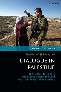 Dialogue In Palestine: The People-To-People Diplomacy Programme And The Israeli-Palestinian Conflict (Soas Palestine Studies) Dialogue In Palestine: The People-To-People Diplomacy Programme And The Israeli-Palestinian Conflict (Soas Palestine Studies)